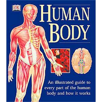 The Human Body An Illustrated Guide To Every Part Of The Human Body And How It Works Natural Healthr Complete Guide Series - 1